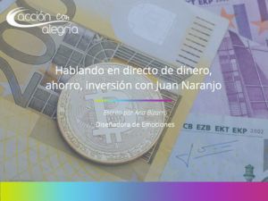 Charlando sobre dinero, ahorro en inversión con Juan Naranjo