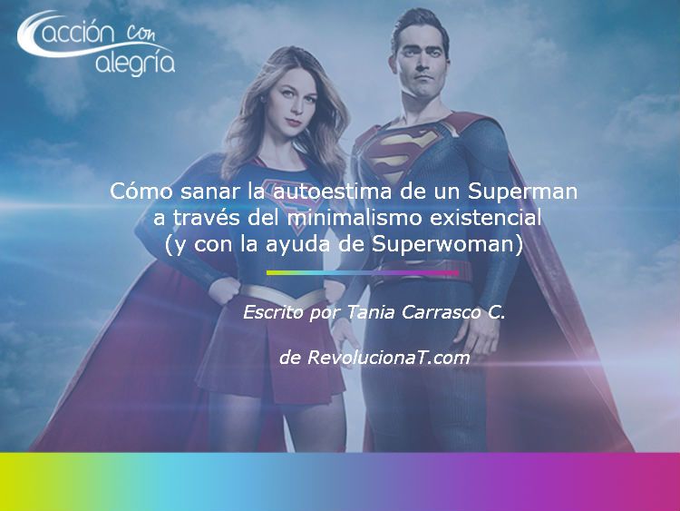 Agosto 2019: Cómo sanar la autoestima de un Superman a través del minimalismo existencial (y con la ayuda de Superwoman) por Tania Carrasco